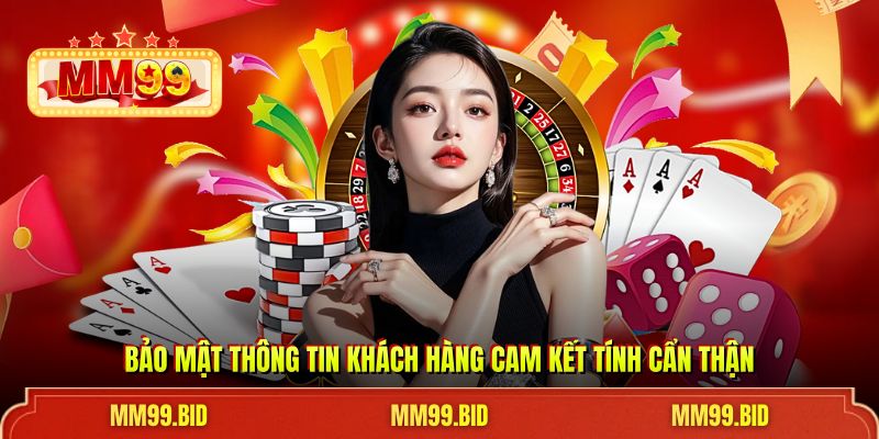 Bảo mật thông tin khách hàng cam kết tính cẩn thận