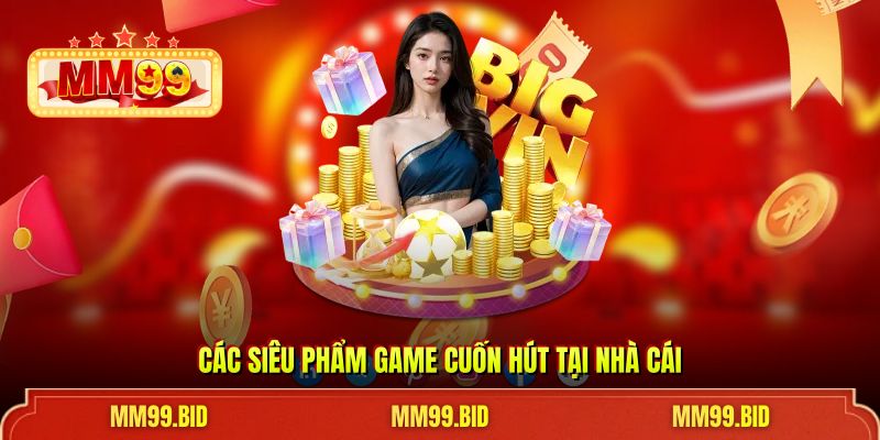 Các siêu phẩm game cuốn hút tại nhà cái