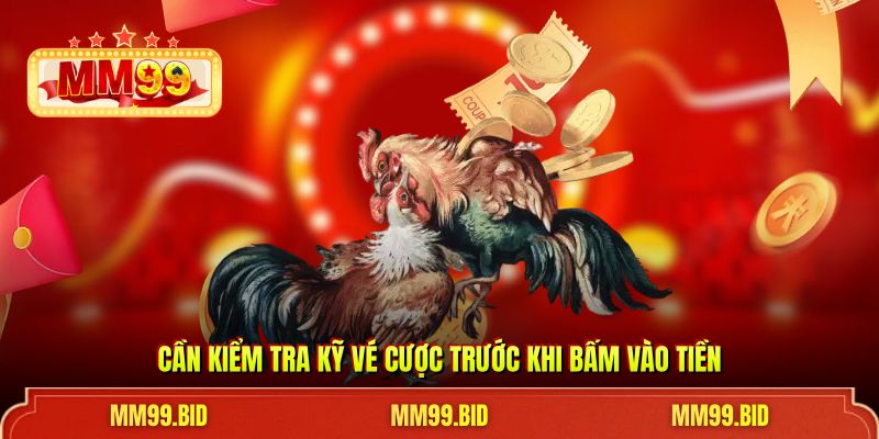 Cần kiểm tra kỹ vé cược trước khi bấm vào tiền