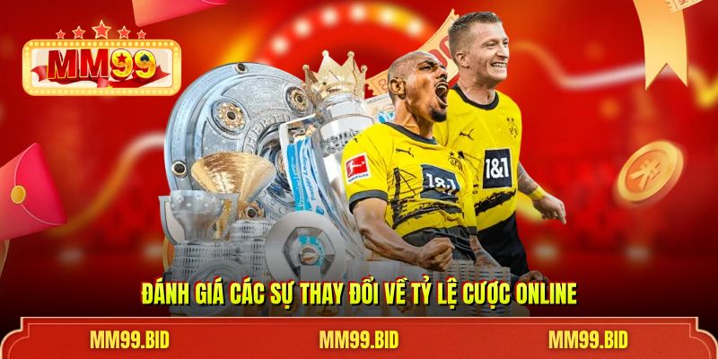 Đánh giá các sự thay đổi về tỷ lệ cược online