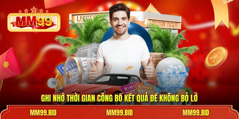 Ghi nhớ thời gian công bố kết quả để không bỏ lỡ