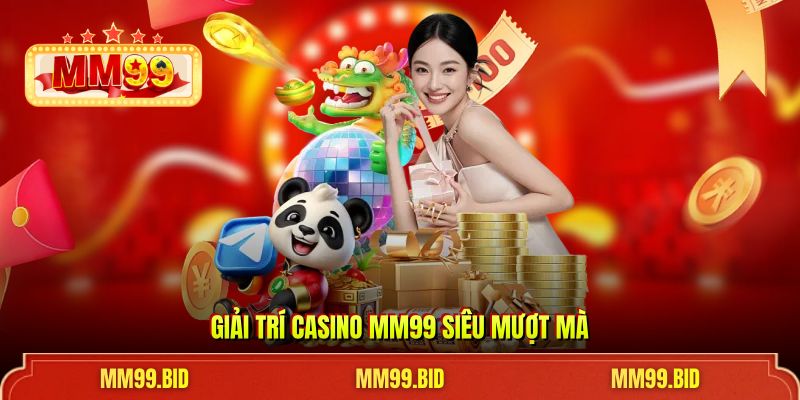 Giải trí Casino MM99 siêu mượt mà