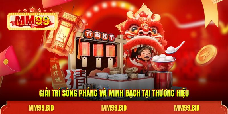 Giải trí sòng phẳng và minh bạch tại thương hiệu