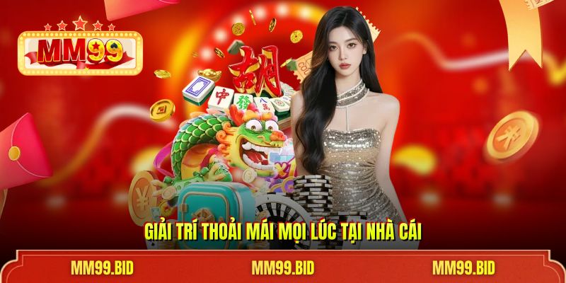 Giải trí thoải mái mọi lúc tại nhà cái