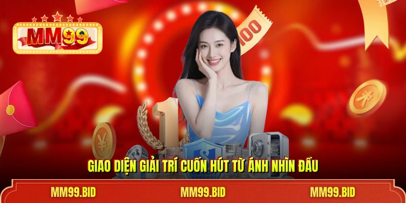Giao diện giải trí cuốn hút từ ánh nhìn đầu