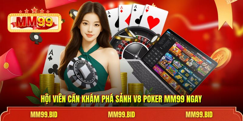 Hội viên cần khám phá sảnh v8 poker MM99 ngay
