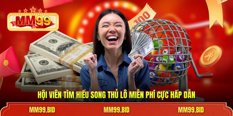 Hội viên tìm hiểu song thủ lô miễn phí cực hấp dẫn