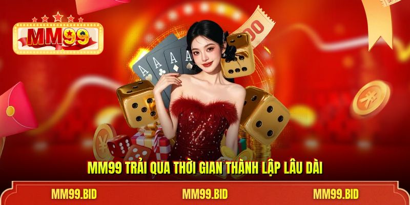 MM99 trải qua thời gian thành lập lâu dài