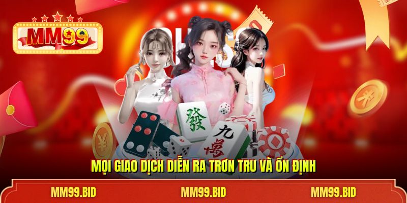 Mọi giao dịch diễn ra trơn tru và ổn định