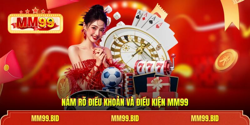 Nắm rõ điều khoản và điều kiện MM99