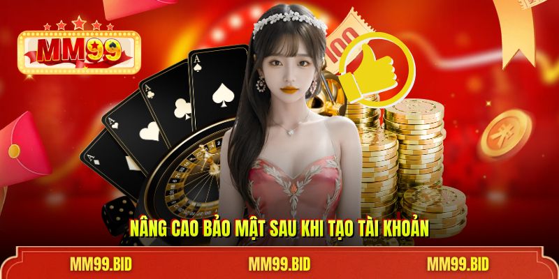 Nâng cao bảo mật sau khi tạo tài khoản