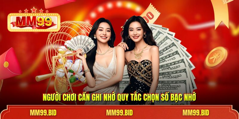 Người chơi cần ghi nhớ quy tắc chọn số bạc nhớ
