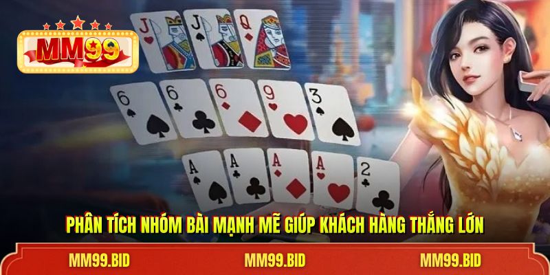 Phân tích nhóm bài mạnh mẽ giúp khách hàng thắng lớn