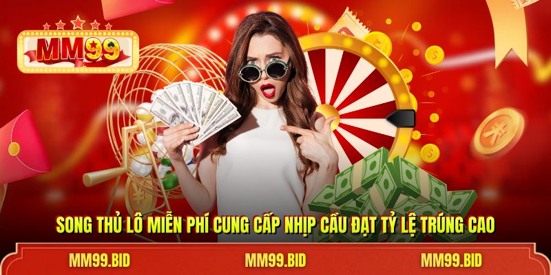 Song Thủ Lô Miễn Phí Cung Cấp Nhịp Cầu Đạt Tỷ Lệ Trúng Cao