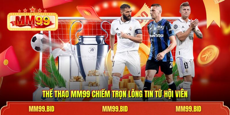 Thể thao MM99 chiếm trọn lòng tin từ hội viên