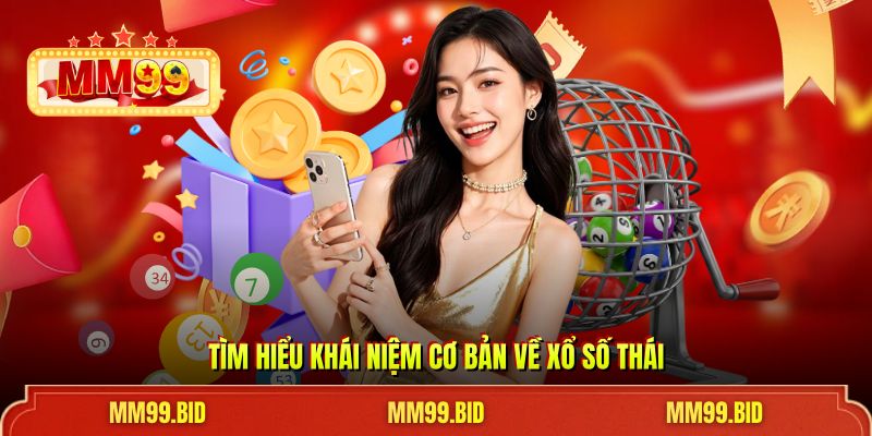Tìm hiểu khái niệm cơ bản về xổ số Thái