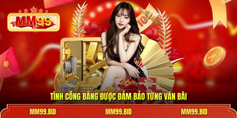 Tính công bằng được đảm bảo từng ván bài