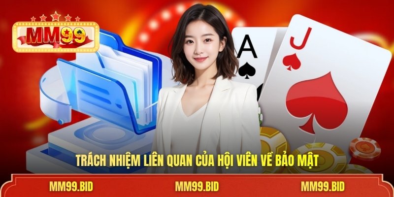 Trách nhiệm liên quan của hội viên về bảo mật