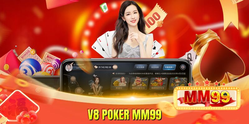 V8 Poker MM99 Cung Cấp Sảnh Đánh Bài Đối Kháng Đỉnh Cao